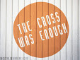 cross was enough